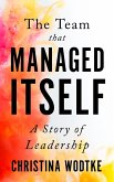 The Team That Managed Itself: A Story of Leadership (eBook, ePUB)