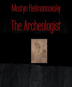 The Archeologist (eBook, ePUB) - Heilmannovsky, Mostyn