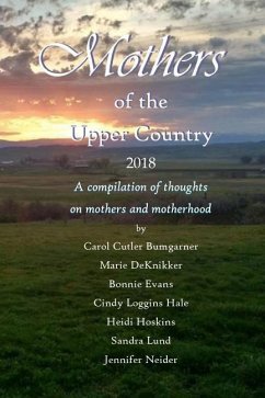 Mothers of the Upper Country: 2018 - Bumgarner, Carol Cutler; Deknikker, Marie; Hale, Cindy Loggins