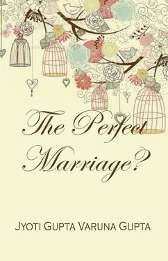 The Perfect Marriage? - Gupta, Varuna; Gupta, Jyoti