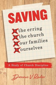 Saving: the Erring, the Church, Our Families, Ourselves: A Study of Church Discipline - Rader, Donnie V.