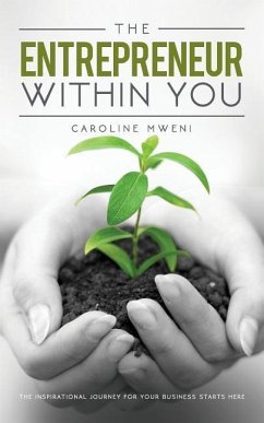 The Entrepreneur within You: The inspirational journey for your business starts here - Mweni, Caroline