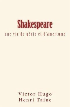 Shakespeare: une vie de génie et d'amertume - Taine, Henri; Hugo, Victor