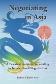 Negotiating in Asia: A Practical Guide to Succeeding in International Negotiations