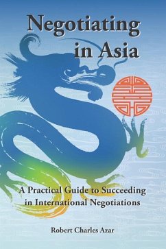 Negotiating in Asia: A Practical Guide to Succeeding in International Negotiations - Azar, Robert Charles