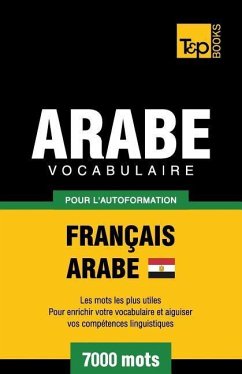 Vocabulaire Français-Arabe égyptien pour l'autoformation - 7000 mots - Taranov, Andrey