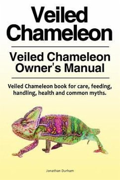 Veiled Chameleon . Veiled Chameleon Owner's Manual. Veiled Chameleon book for care, feeding, handling, health and common myths. - Durham, Jonathan