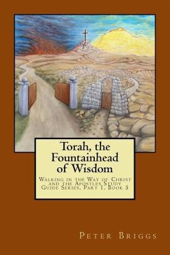 Torah, the Fountainhead of Wisdom: Walking in the Way of Christ and the Apostles Study Guide Series, Part 1, Book 5 - Briggs, Peter