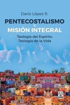 Pentecostalismo Y Misión Integral - López, Darío