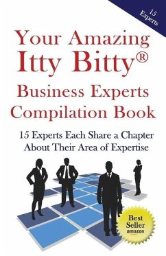 Your Amazing Itty Bitty Business Experts Compilation Book: 15 Business Experts Write about the Most Important Aspects of Their Businesses - Camacho, Anthony; Starley, Barbara; McLean, Carey