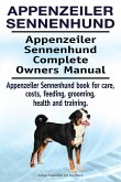 Appenzeiler Sennenhund. Appenzeiler Sennenhund Complete Owners Manual. Appenzeiler Sennenhund book for care, costs, feeding, grooming, health and trai