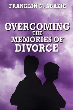 Overcoming the Memories of Divorce: Deliverance - Abazie, Franklin N.