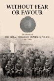 Without Fear or Favour: The History of the Royal Burgh of Dumfries Police 1788 - 1932