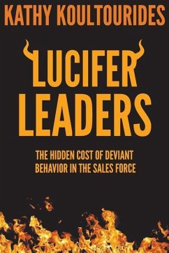 Lucifer Leaders: The Hidden Cost of Deviant Behavior in the Sales Force - Koultourides, Kathy