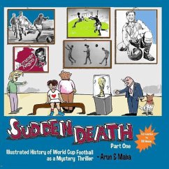 Sudden Death Part 1: Illustrated History of World Cup Football as a Mystery Thriller - Maha; Arun