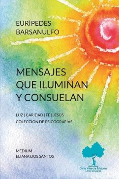 Mensajes que iluminan y consuelan - Barsanulfo, Eurípedes; Dos Santos, Eliana