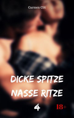 Dicke Spitze – nasse Ritze 4 (eBook, ePUB) - Clit, Carmen