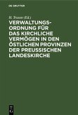 Verwaltungs-Ordnung für das kirchliche Vermögen in den östlichen Provinzen der preußischen Landeskirche (eBook, PDF)