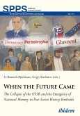 When the Future Came: The Collapse of the USSR and the Emergence of National Memory in Post-Soviet History Textbooks (eBook, ePUB)
