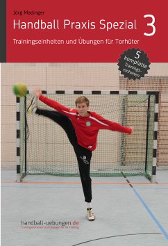 Handball Praxis Spezial 3 - Trainingseinheiten und Übungen für Torhüter (eBook, PDF) - Madinger, Jörg