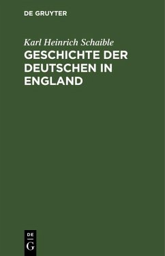 Geschichte der Deutschen in England (eBook, PDF) - Schaible, Karl Heinrich