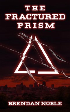 The Fractured Prism (The Prism Files, #1) (eBook, ePUB) - Noble, Brendan