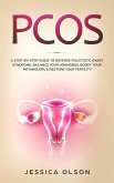 PCOS: A Step-By-Step Guide to Reverse Polycystic Ovary Syndrome, Balance Your Hormones, Boost Your Metabolism, & Restore Your Fertility (eBook, ePUB)