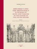Diplomacy and the Aristocracy as Patrons of Music and Theatre in the Europe of the Ancien Régime (eBook, PDF)