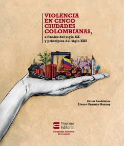 Violencia en cinco ciudades colombianas (eBook, ePUB) - García de La Torre, Clara Inés; Guzmán Barney, Álvaro; Rodríguez Pizarro, Alba Nubia; Domínguez Mejía, Marta Isabel; Burbano Zapata, Mayra Alejandra; Marín Pineda, Natalia; Zubiría Mutis, Blas; Muñoz Ballesteros, Nathalia; Bromberg, Paul; Flórez López, Jesús Alfonso; Ruiz Galván, Adriel José