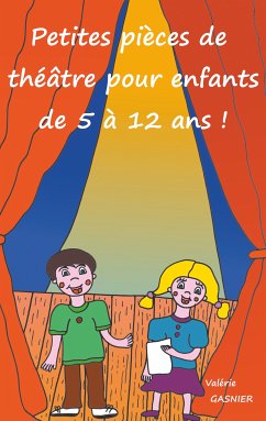 Petites pièces de théâtre pour enfants de 5 à 12 ans ! (eBook, ePUB)