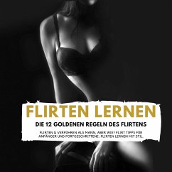 FLIRTEN LERNEN - DIE 12 GOLDENEN REGELN DES FLIRTENS (MP3-Download) - Höper, Florian