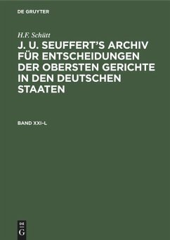 H.F. Schütt: J. A. Seuffert¿s Archiv für Entscheidungen der obersten Gerichte in den deutschen Staaten. Band XXI¿L - Schütt, H.F.