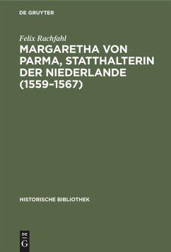 Margaretha von Parma, Statthalterin der Niederlande (1559¿1567) - Rachfahl, Felix