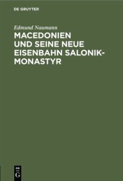 Macedonien und seine neue Eisenbahn Salonik-Monastyr - Naumann, Edmund