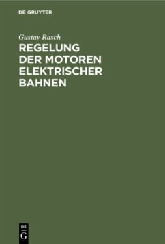 Regelung der Motoren elektrischer Bahnen - Rasch, Gustav