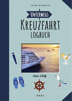 Unterwegs: Kreuzfahrt-Logbuch - Neumeier, Franz