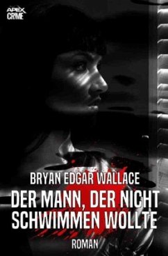 DER MANN, DER NICHT SCHWIMMEN WOLLTE - Wallace, Bryan Edgar