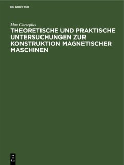 Theoretische und praktische Untersuchungen zur Konstruktion Magnetischer Maschinen - Corsepius, Max