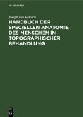 Handbuch der speciellen Anatomie des Menschen in topographischer Behandlung