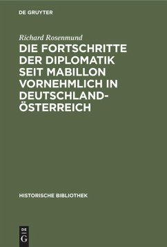 Die Fortschritte der Diplomatik seit Mabillon vornehmlich in Deutschland-Österreich - Rosenmund, Richard