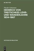 Heinrich von Treitschkes Lehr- und Wanderjahre 1834¿1867