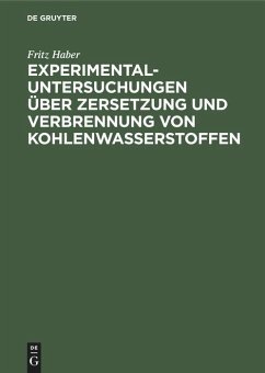 Experimental-Untersuchungen über Zersetzung und Verbrennung von Kohlenwasserstoffen - Haber, Fritz