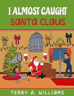 I Almost Caught Santa Claus - Williams, Terry A