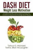 DASH Diet Weight Loss Motivation: A Foolproof Healthy Eating Solution To Easing The Symptoms of Hypertension And High Blood Pressure (eBook, ePUB)