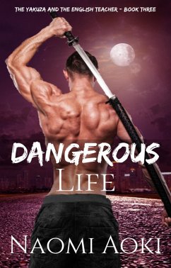 Dangerous Life (The Yakuza and the English Teacher, #3) (eBook, ePUB) - Aoki, Naomi