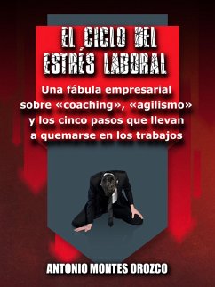 El Ciclo del Estrés Laboral (eBook, ePUB) - Orozco, Antonio Montes