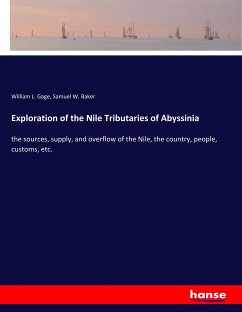 Exploration of the Nile Tributaries of Abyssinia - Gage, William L.;Baker, Samuel W.