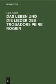 Das Leben und die Lieder des Trobadors Peire Rogier (eBook, PDF)