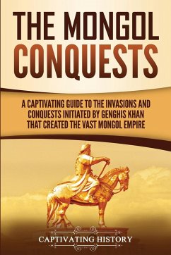 The Mongol Conquests - History, Captivating