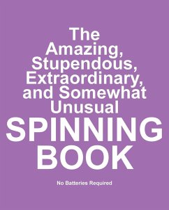 The Amazing, Stupendous, Extraordinary, and Somewhat Unusual Spinning Book - Huston, Jimmy